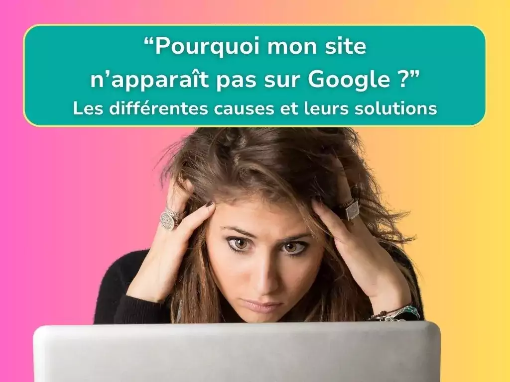Femme entrepreneure frustrée devant son ordinateur cherchant pourquoi son site n'apparaît pas sur Google, avec solutions SEO