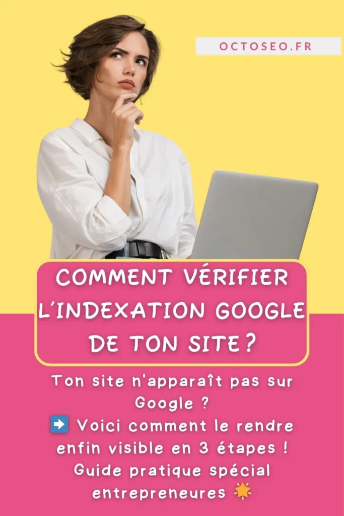 Femme pensive devant son ordinateur sur fond coloré, accompagnée d’un texte explicatif : comment vérifier l’indexation Google de son site en 3 étapes simples pour les entrepreneures.