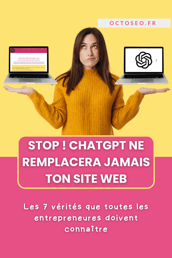 Femme entrepreneure en pull jaune tenant deux ordinateurs portables, l'un montrant ChatGPT et l'autre un site web professionnel, avec le titre "STOP ! ChatGPT ne remplacera jamais ton site web - Les 7 vérités que toutes les entrepreneures doivent connaître"