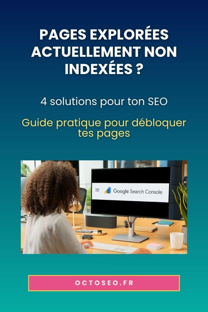Femme entrepreneure travaillant sur Google Search Console pour résoudre les pages "explorées, actuellement non indexées" avec guide SEO pratique.
