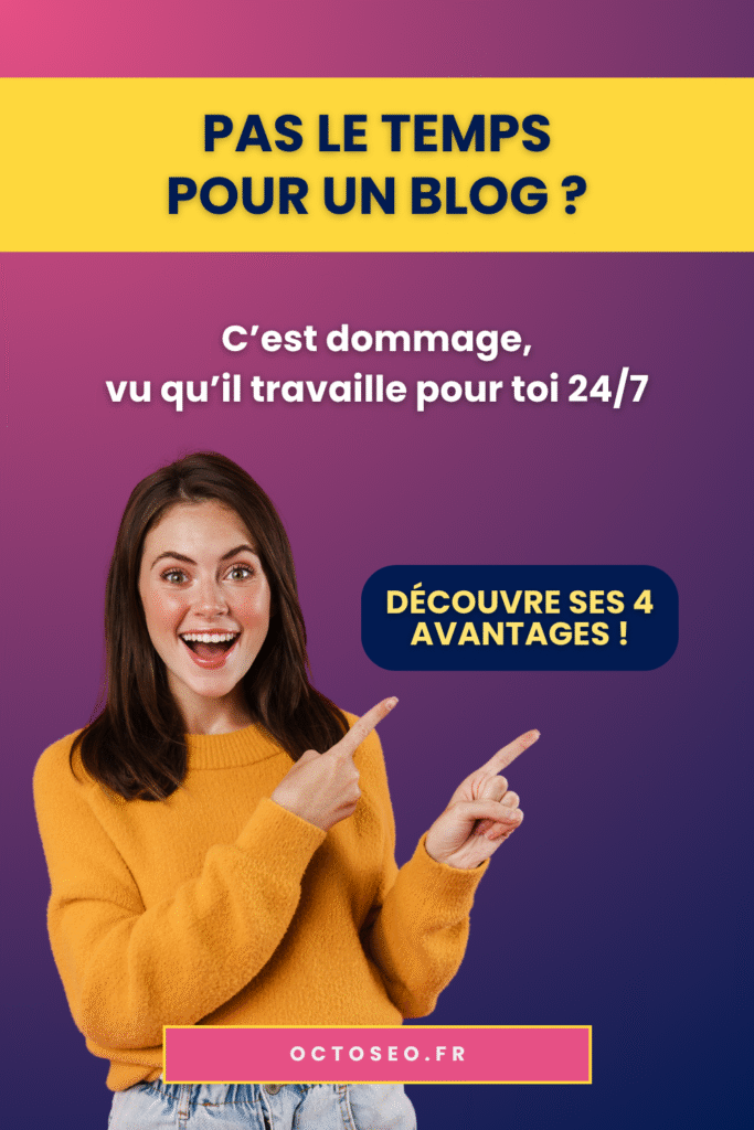 Femme souriante en pull jaune pointant un texte promotionnel : 'Pas le temps pour un blog ? C’est dommage, vu qu’il travaille pour toi 24/7. Découvre ses 4 avantages !' – visuel OctoSEO