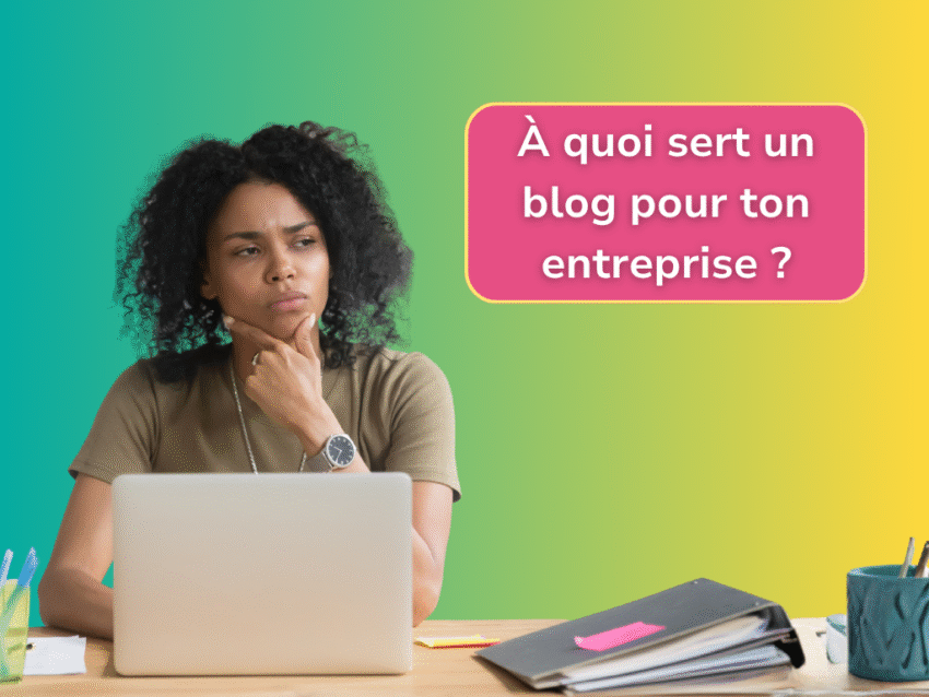 femme devant son ordinateur, assise à son bureau, l'air interrogateur, avec le titre "À quoi sert un blog pour ton entreprise ?" dans un encadré rose