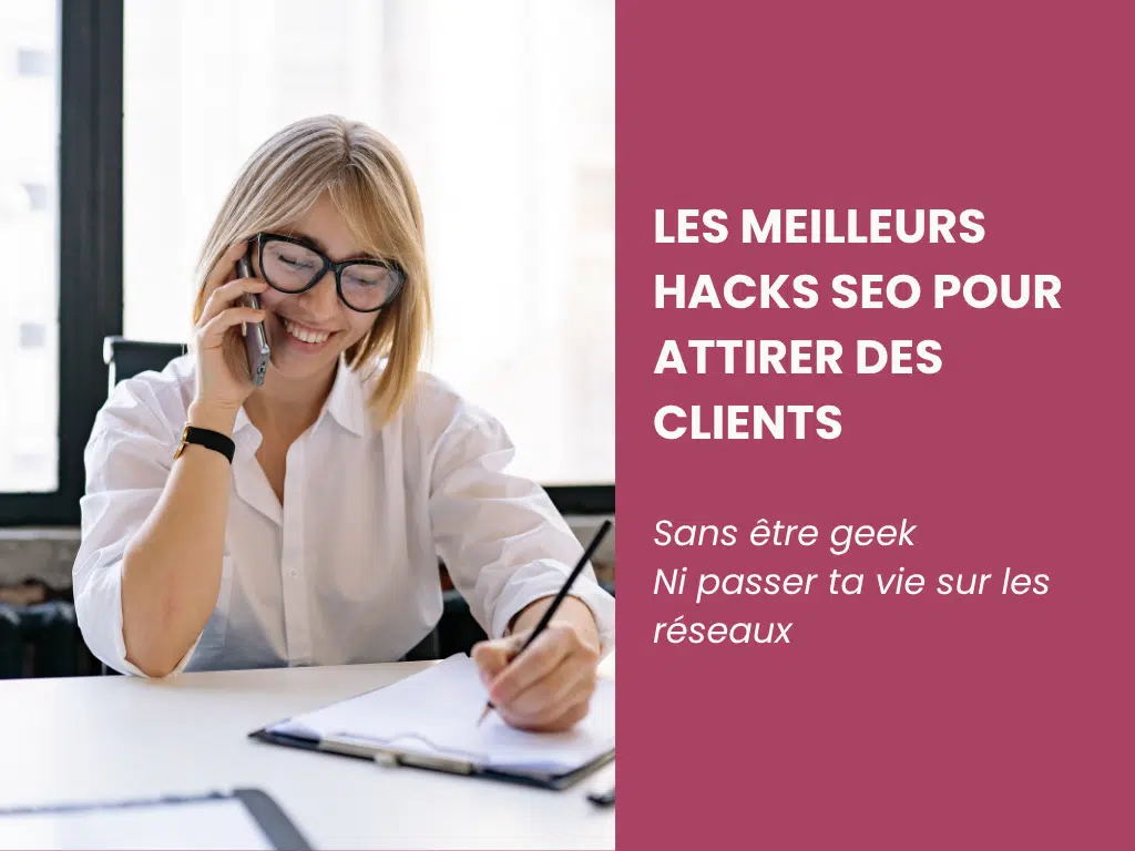 Femme entrepreneure souriante, au téléphone avec une cliente et prenant des notes, avec le titre de l'article "Les meilleurs hacks SEO pour attirer des clients sans être geek ni passer ta vie sur les réseaux